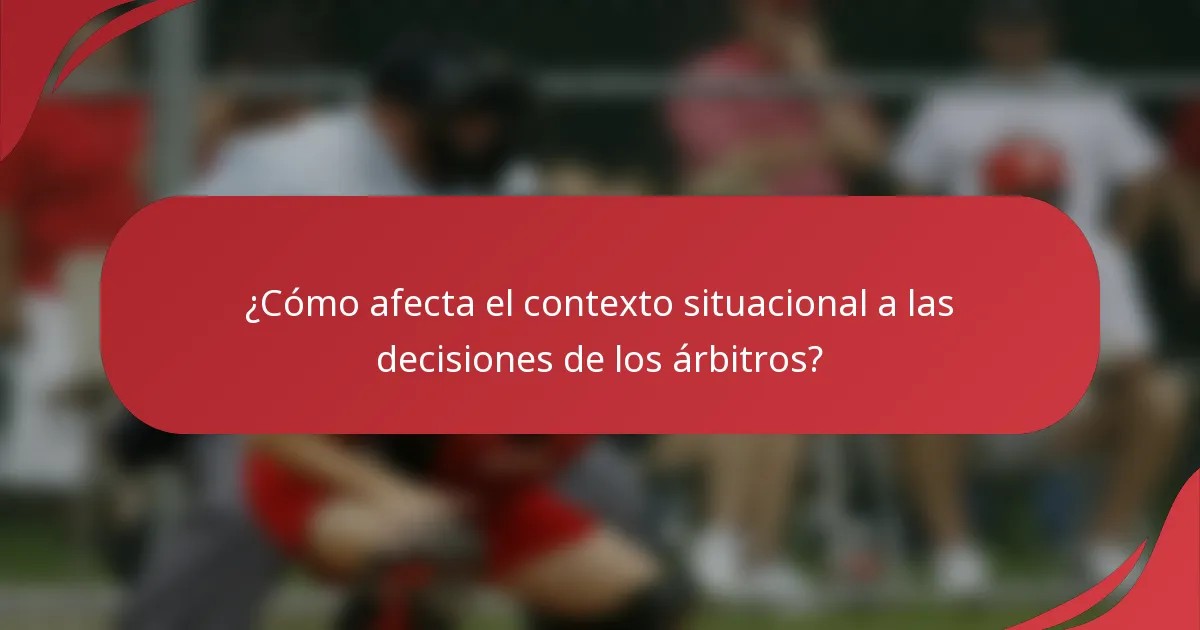 ¿Cómo afecta el contexto situacional a las decisiones de los árbitros?