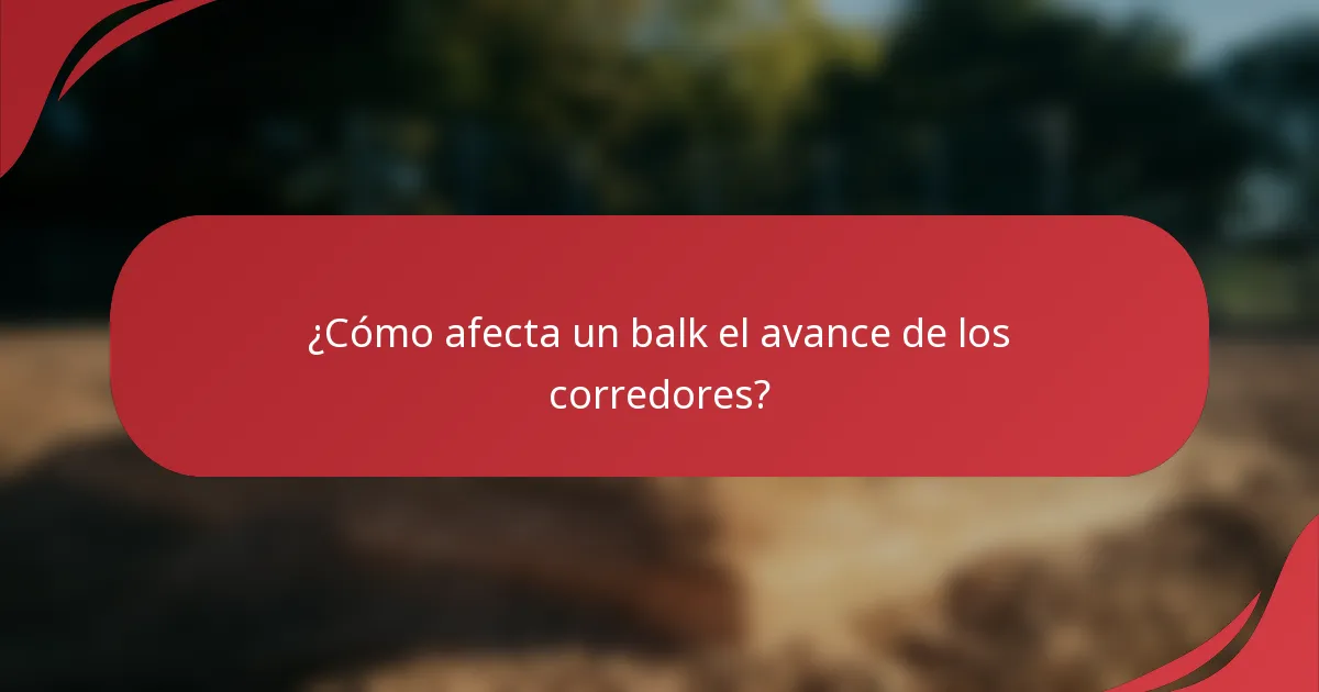 ¿Cómo afecta un balk el avance de los corredores?