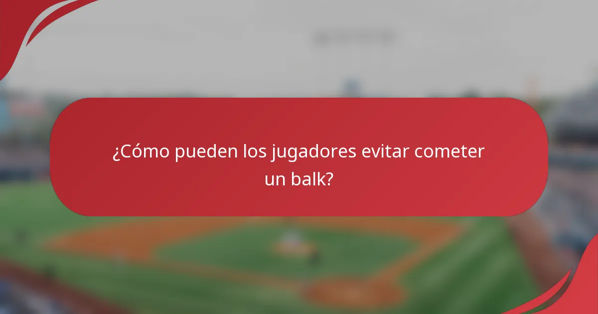 ¿Cómo pueden los jugadores evitar cometer un balk?