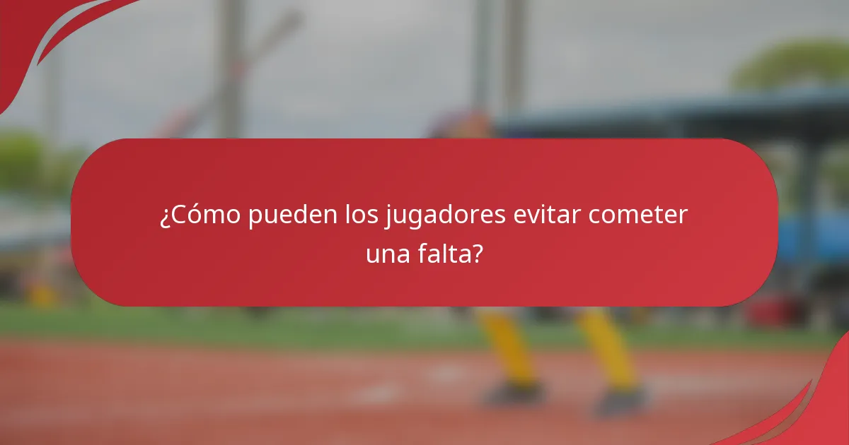 ¿Cómo pueden los jugadores evitar cometer una falta?