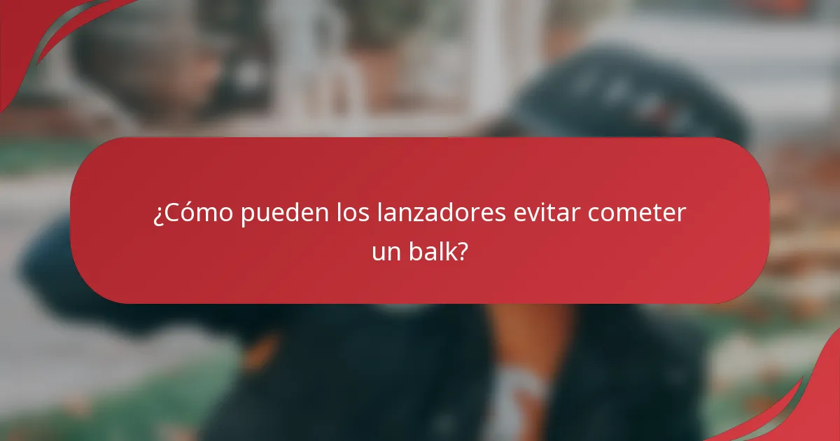 ¿Cómo pueden los lanzadores evitar cometer un balk?