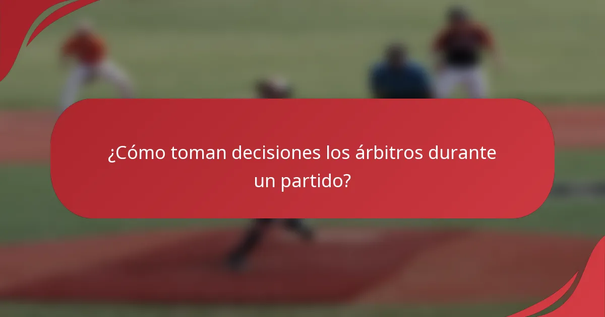 ¿Cómo toman decisiones los árbitros durante un partido?
