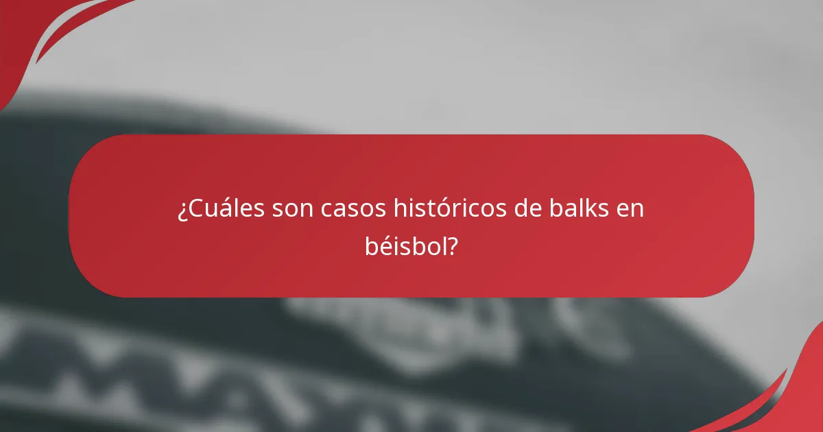 ¿Cuáles son casos históricos de balks en béisbol?