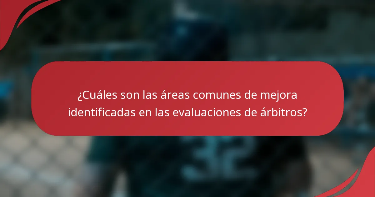 ¿Cuáles son las áreas comunes de mejora identificadas en las evaluaciones de árbitros?