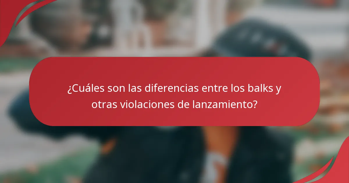 ¿Cuáles son las diferencias entre los balks y otras violaciones de lanzamiento?