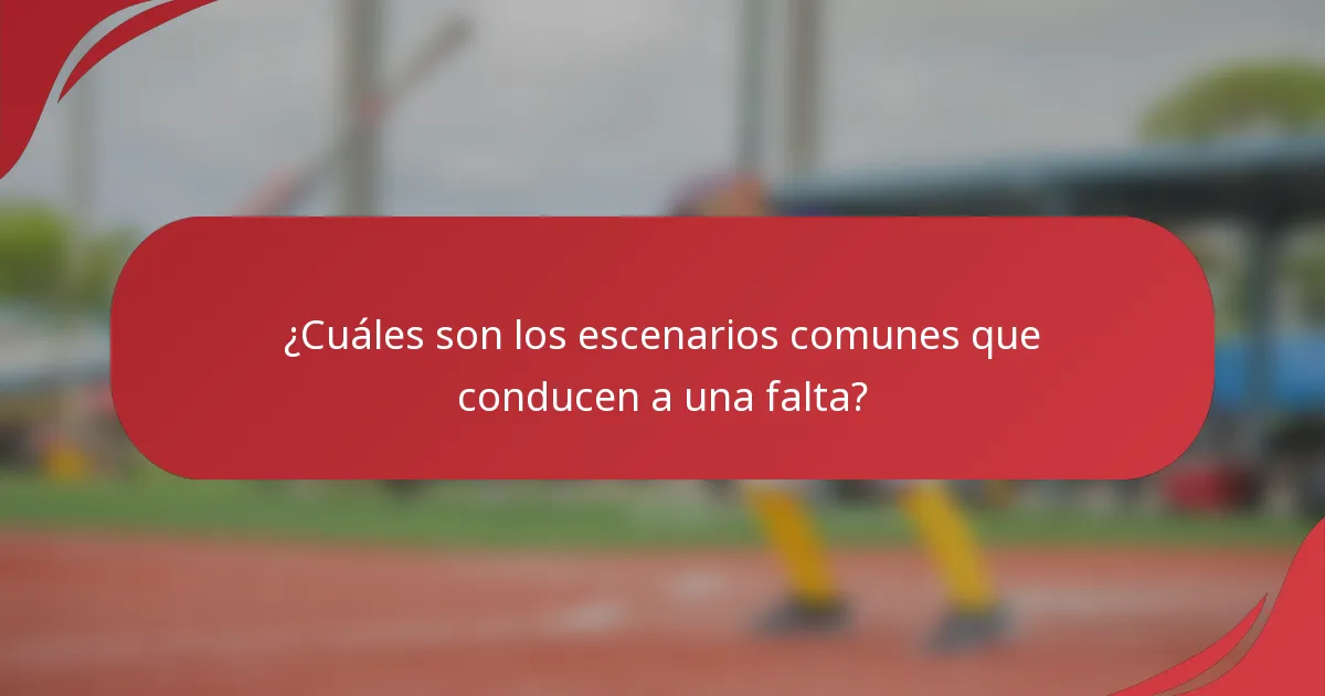 ¿Cuáles son los escenarios comunes que conducen a una falta?