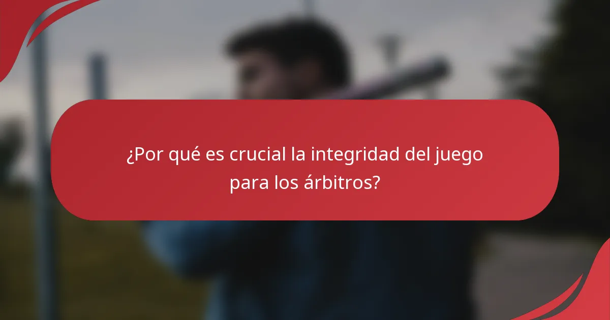 ¿Por qué es crucial la integridad del juego para los árbitros?