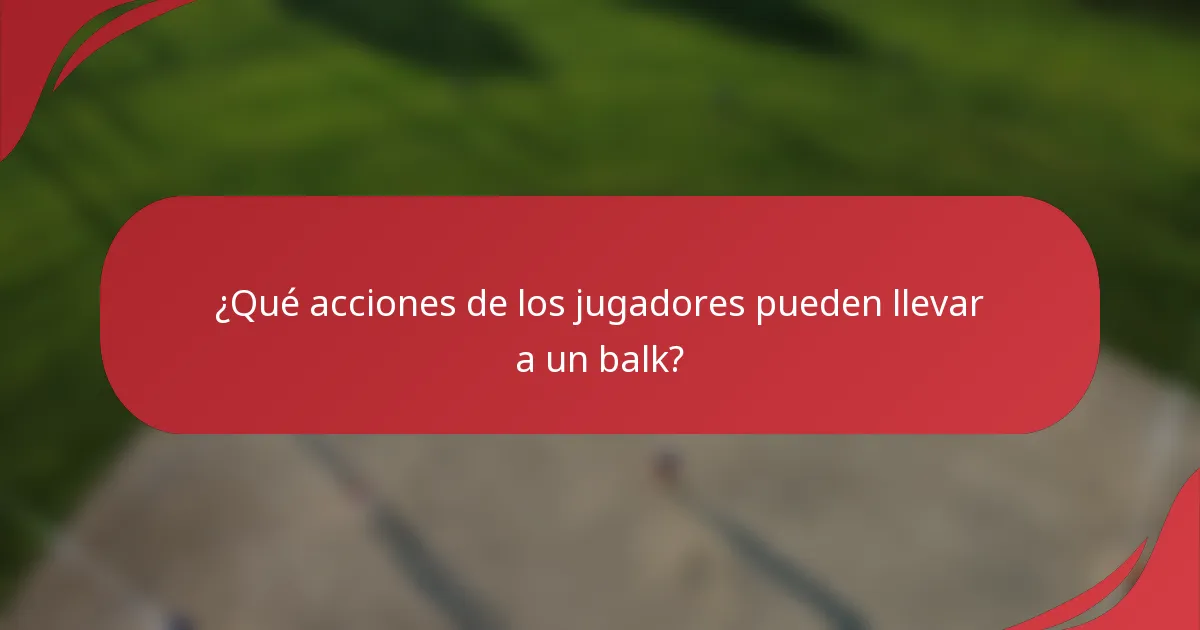 ¿Qué acciones de los jugadores pueden llevar a un balk?