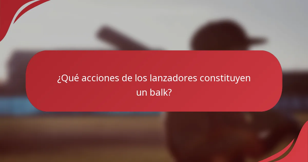 ¿Qué acciones de los lanzadores constituyen un balk?