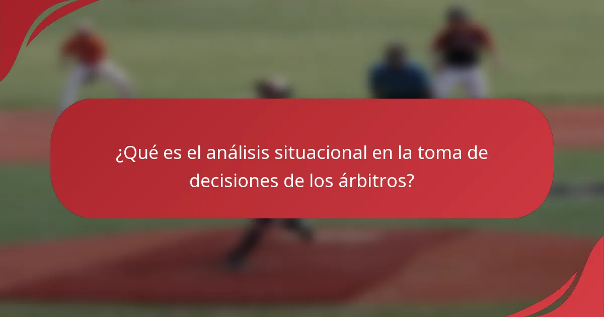 ¿Qué es el análisis situacional en la toma de decisiones de los árbitros?