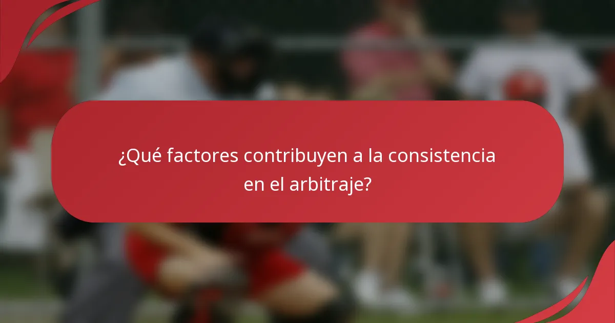 ¿Qué factores contribuyen a la consistencia en el arbitraje?