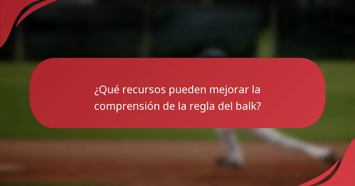 ¿Qué recursos pueden mejorar la comprensión de la regla del balk?