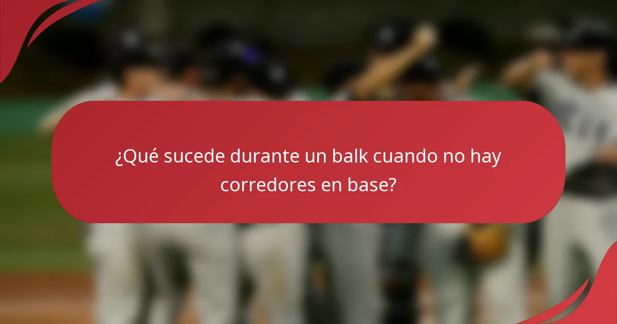 ¿Qué sucede durante un balk cuando no hay corredores en base?